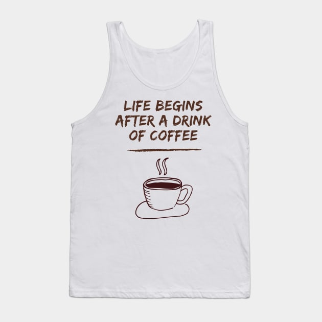 Life Begins After A Drink Of Coffee Tank Top by Famgift